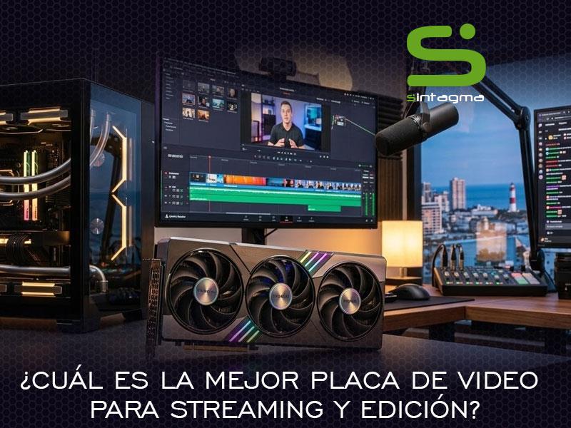 ¿Cuál es la mejor placa de video para streaming y edición en la Costa Atlántica?